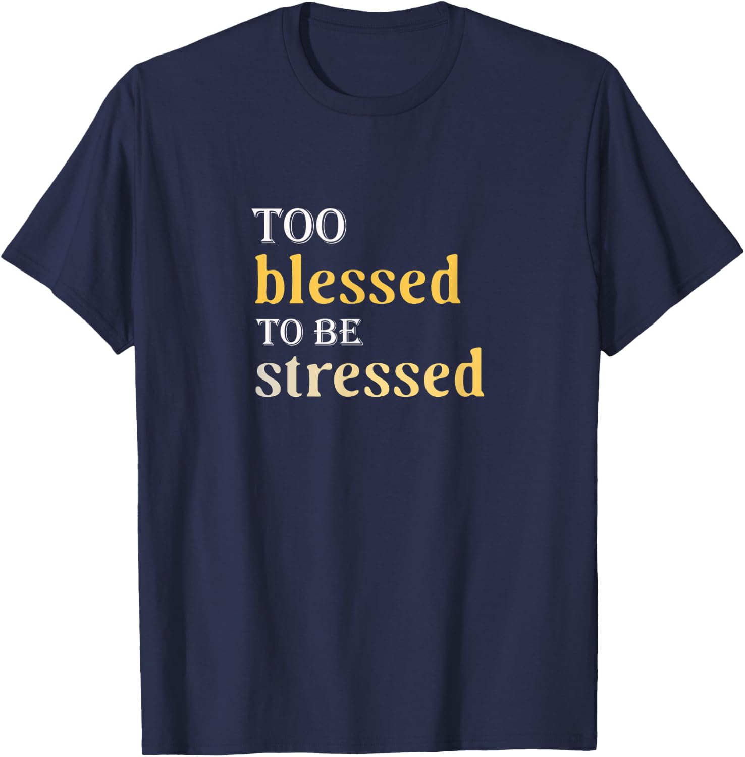 Too Blessed To Be Stressed T-Shirt - T-Shirt | Navy