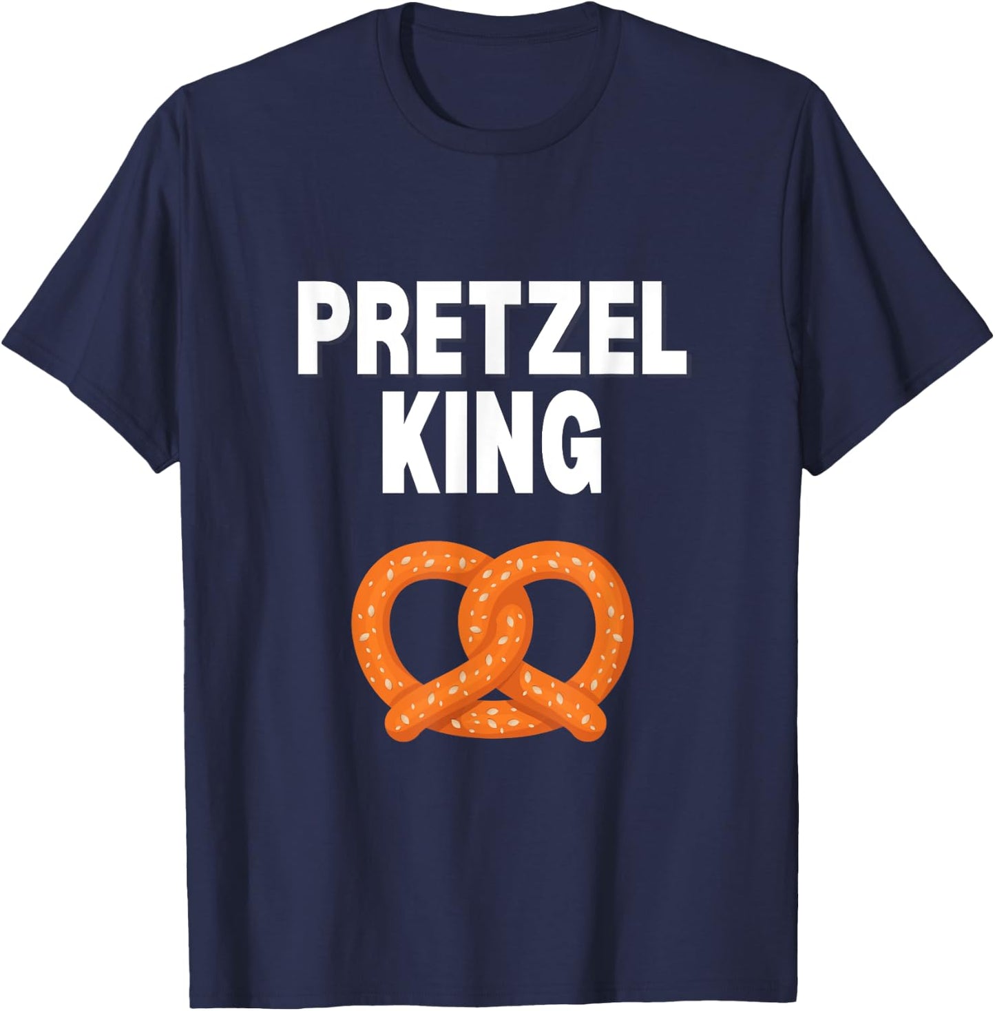 Pretzel King Funny Pretzel Lover Gift Pretzel King T-Shirt - T-Shirt | Navy
