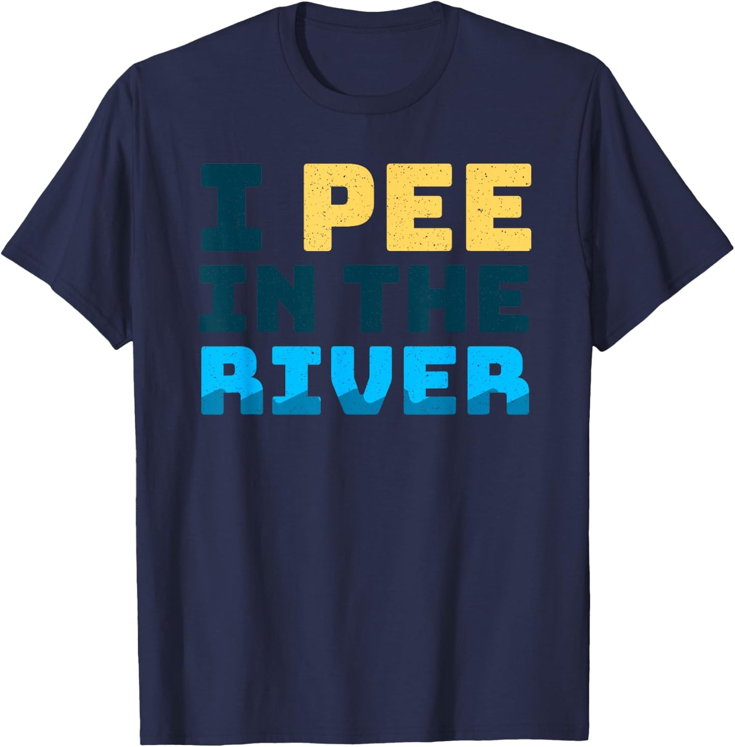Funny I Pee In The River Summer Tubing Family Float Trip T-Shirt - T-Shirt | Navy
