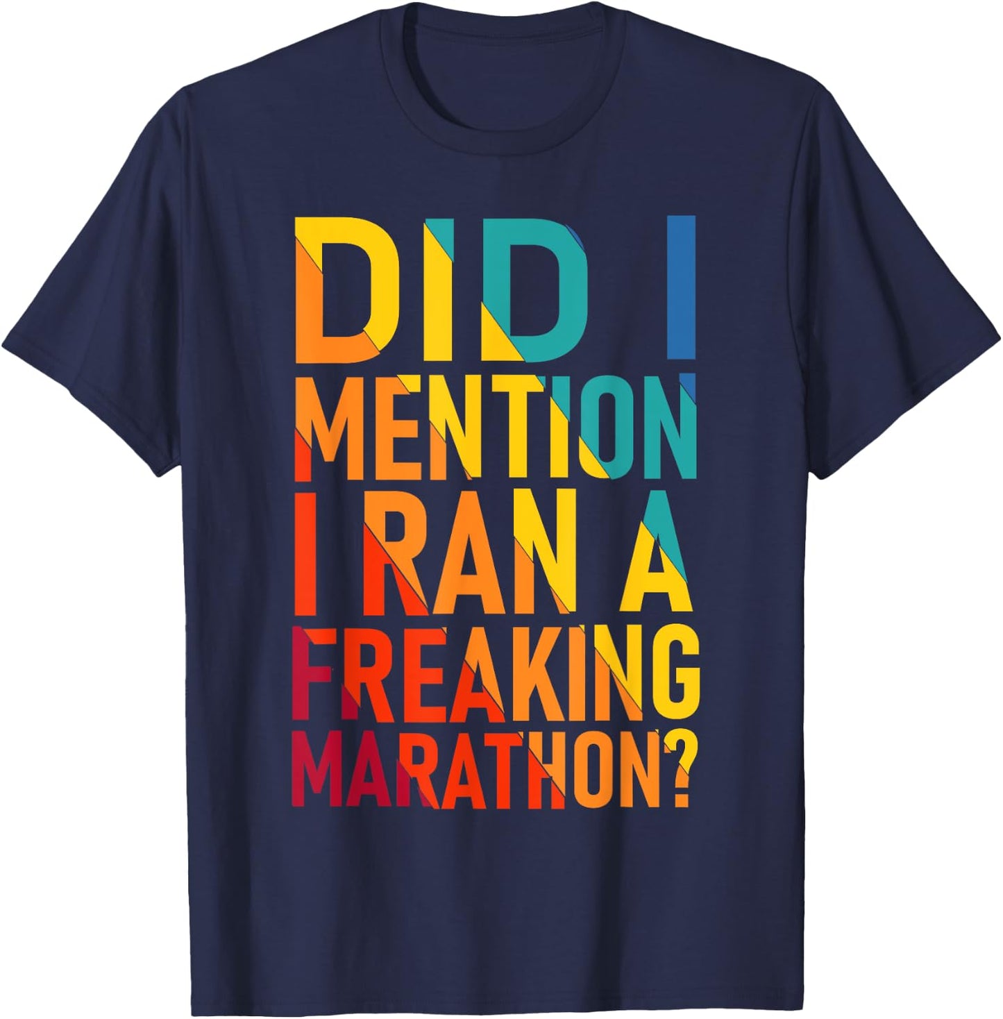 Did I Mention I Ran a Freeking Marathon Funny Sarcastic T-Shirt - T-Shirt | Navy