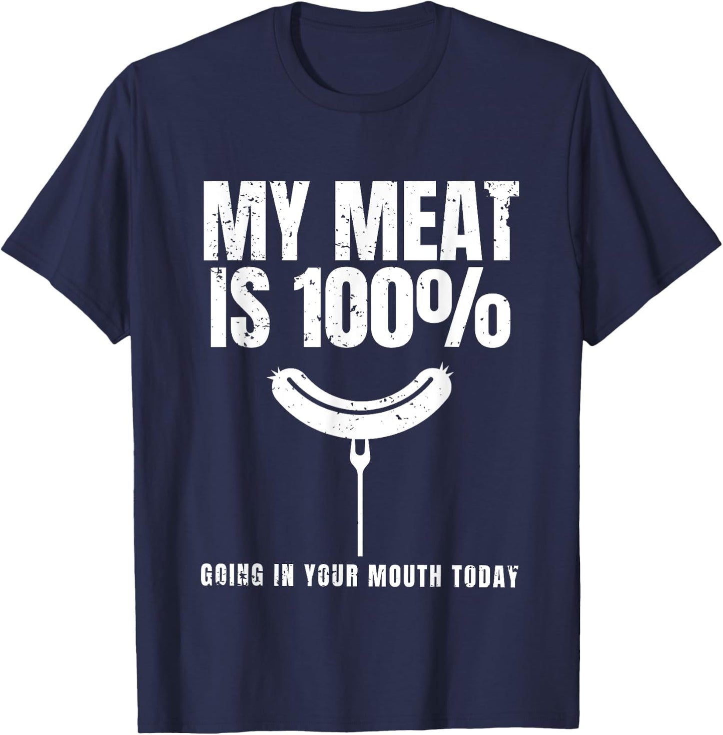 My Meat Is 100% Going In Your Mouth Funny BBQ Chef Dad T-Shirt - T-Shirt | Navy