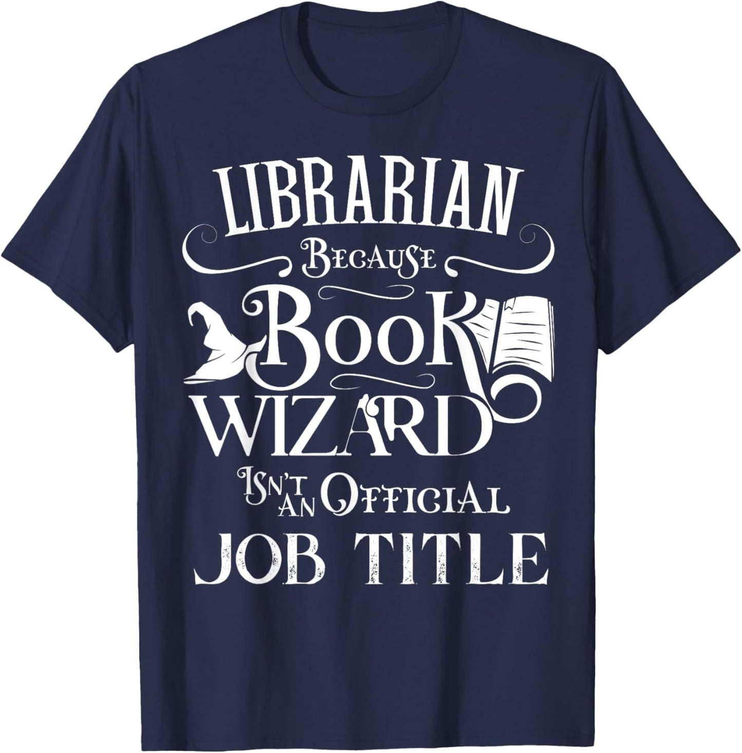 Librarian Because Book Wizard Isn't Job Title Funny Library T-Shirt - T-Shirt | Navy