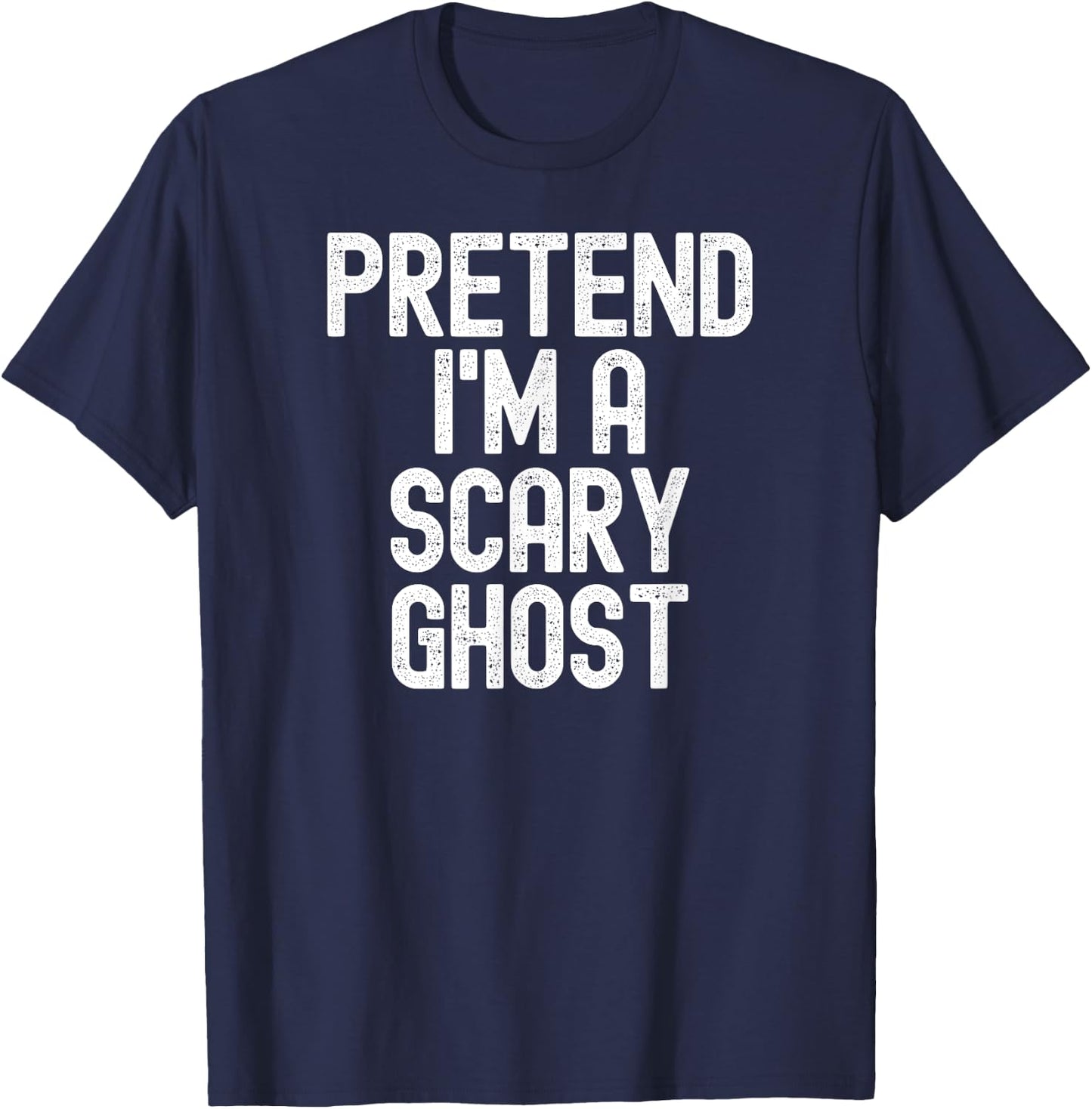 Pretend I'm a Scary Ghost Halloween Costume T-Shirt - T-Shirt | Navy