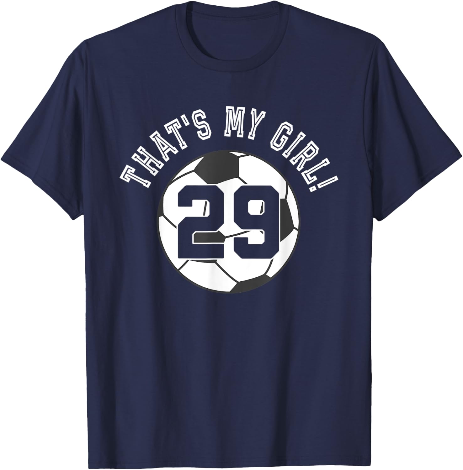That's My Girl #29 Soccer Ball Player Mom or Dad T-Shirt - T-Shirt | Navy