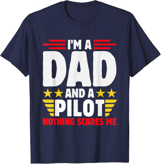 Im A Dad And A Pilot Nothing Scares Me Fathers Day T-Shirt - T-Shirt | Navy