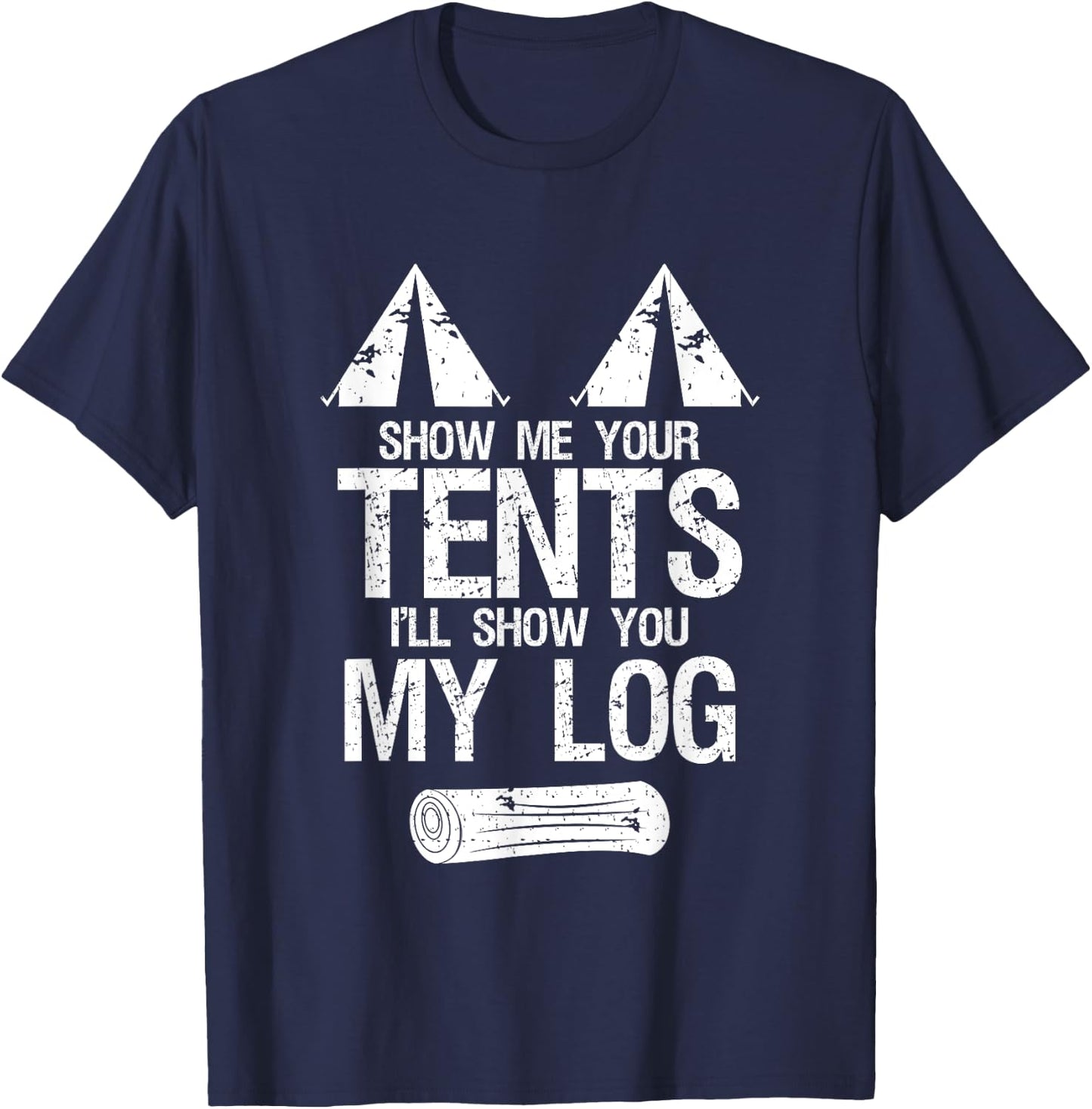 Show Me Your Tents Show You My Log Dirty Humour Camping T-Shirt - T-Shirt | Navy