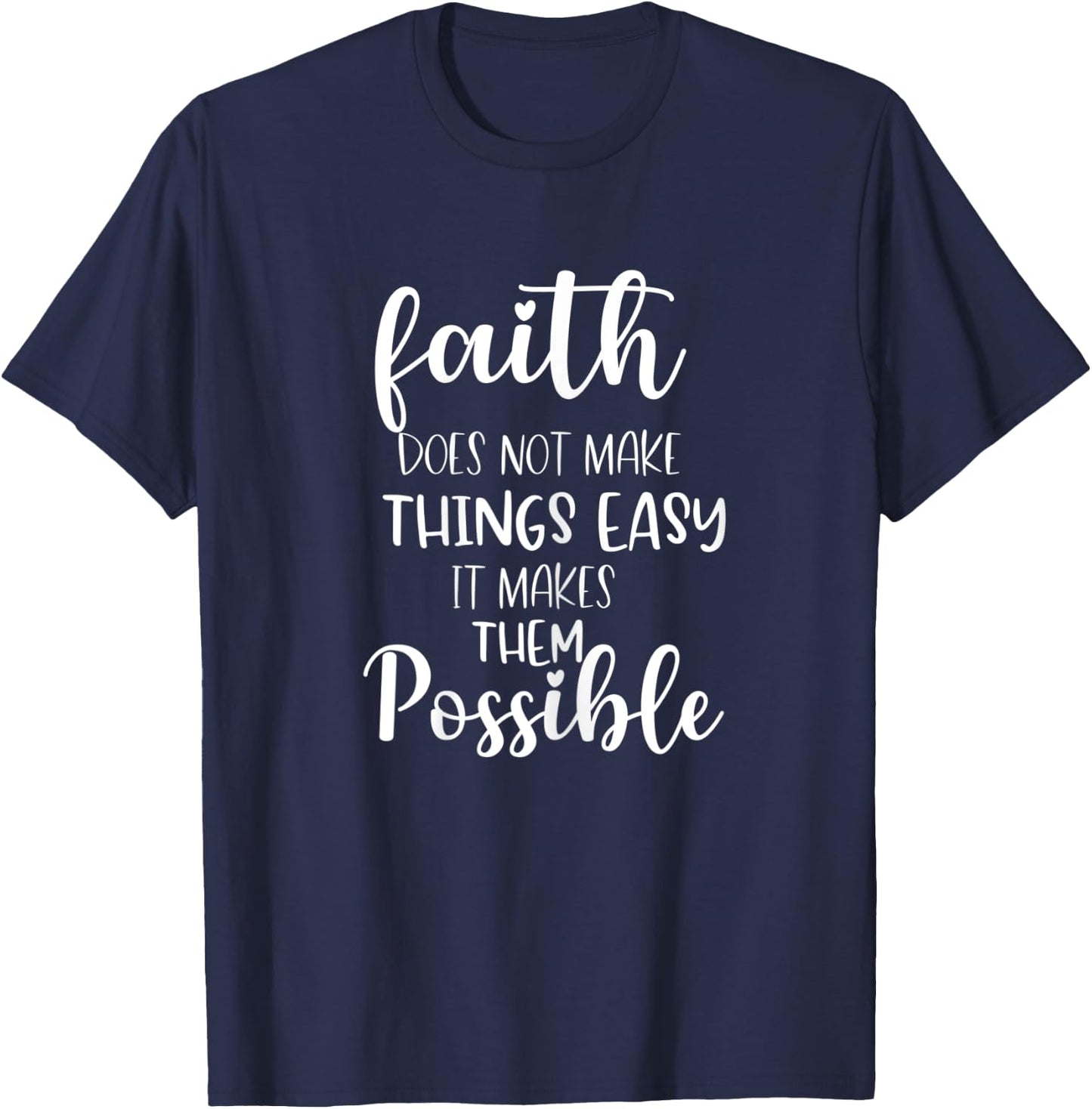 Faith Does Not Make Things Easy It Makes Them Possible Bible T-Shirt - T-Shirt | Navy