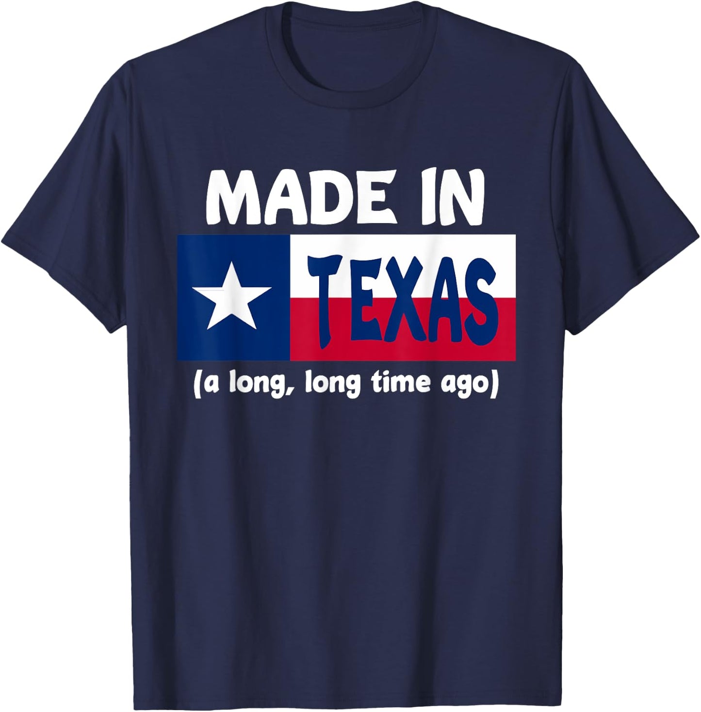 Funny Made In Texas A Long Long Time Ago T-Shirt - T-Shirt | Navy