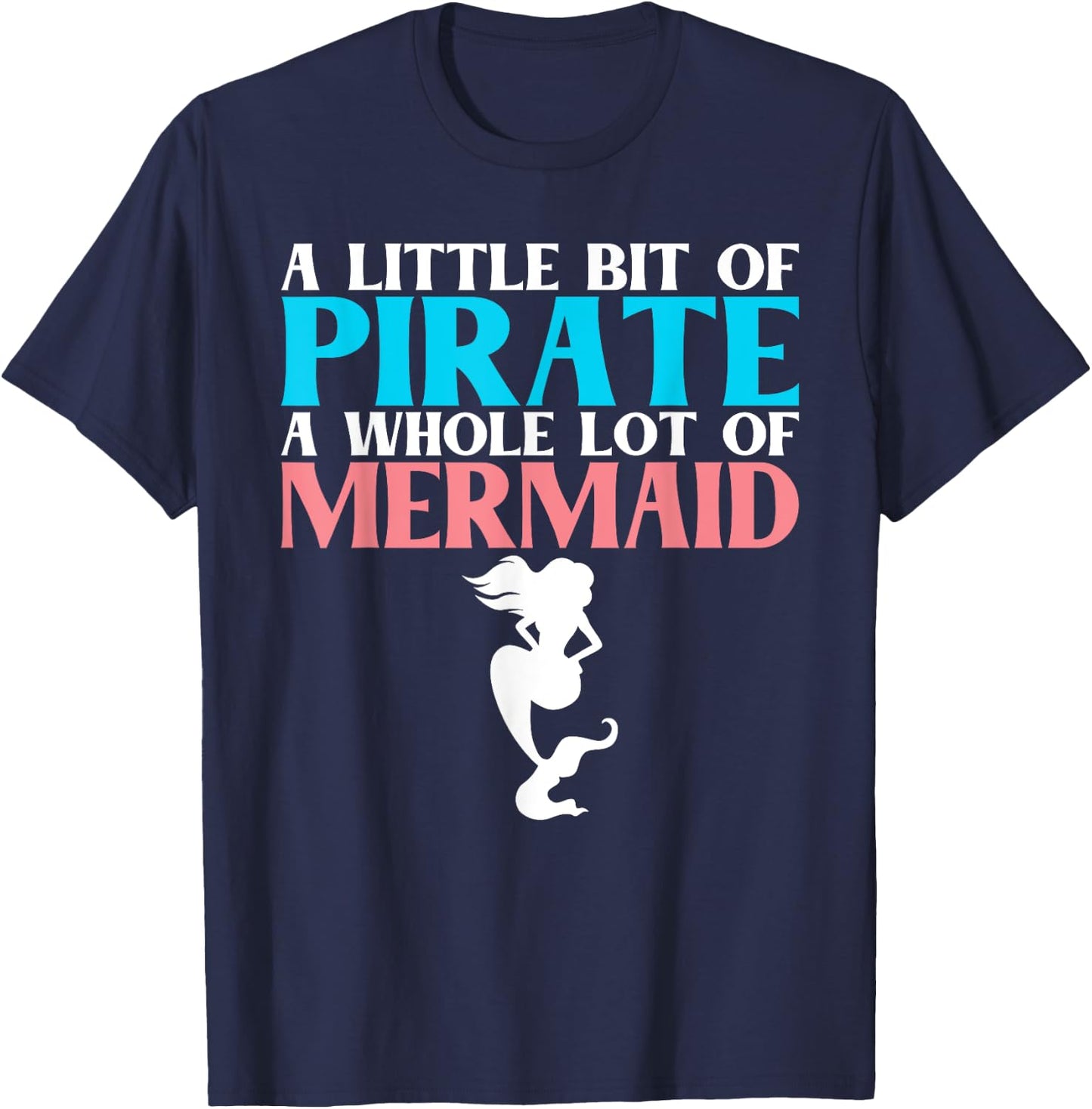 A little bit of Pirate a whole lot of Mermaid Lover T-Shirt - T-Shirt | Navy