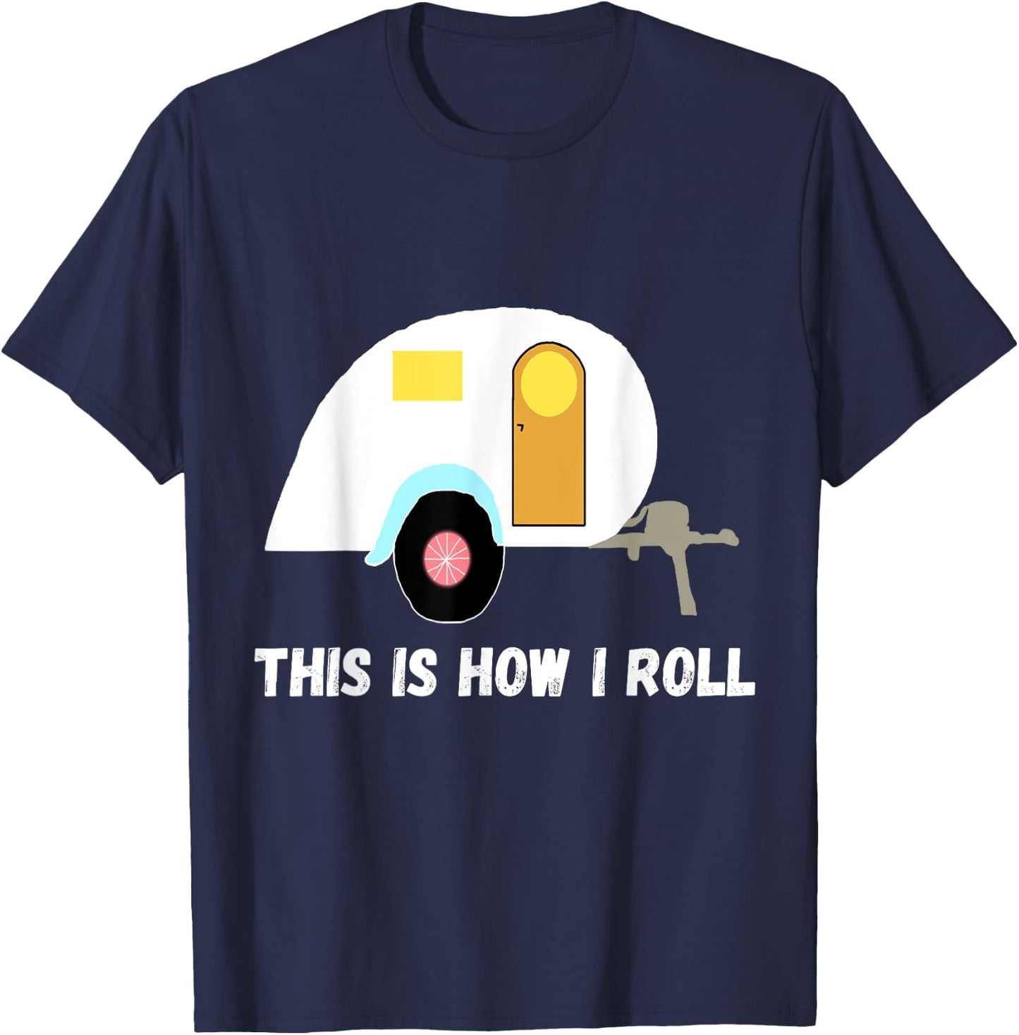 This Is How I Roll Teardrop Camper Travel Trailer RV T-Shirt - T-Shirt | Navy