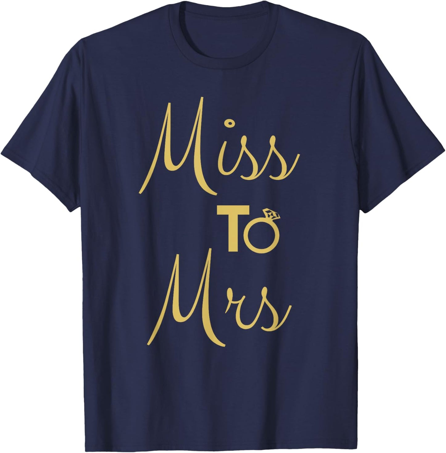Miss To Mrs Getting Married Bachelorette Party T-Shirt - T-Shirt | Navy
