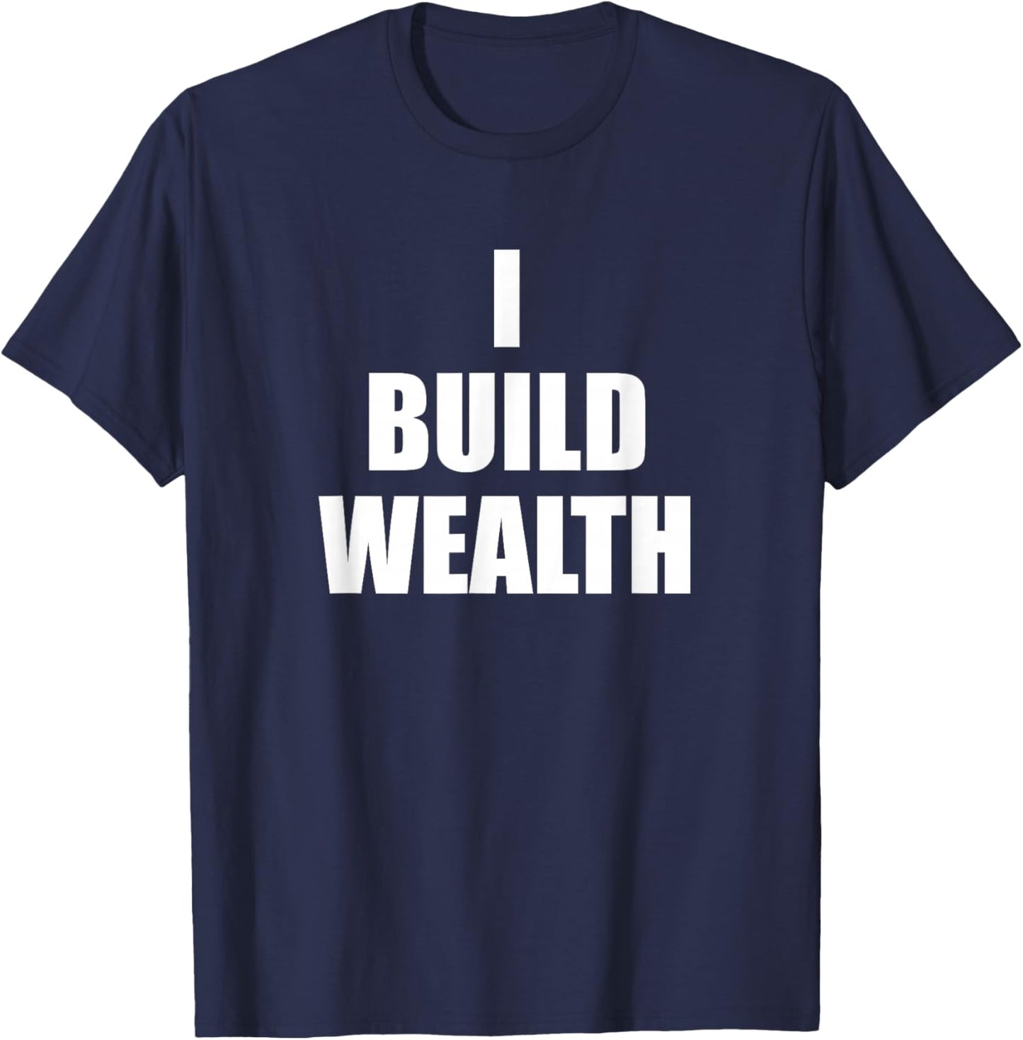 I Build Wealth Entrepreneurship Money Making LavaDesigns T-Shirt - T-Shirt | Navy
