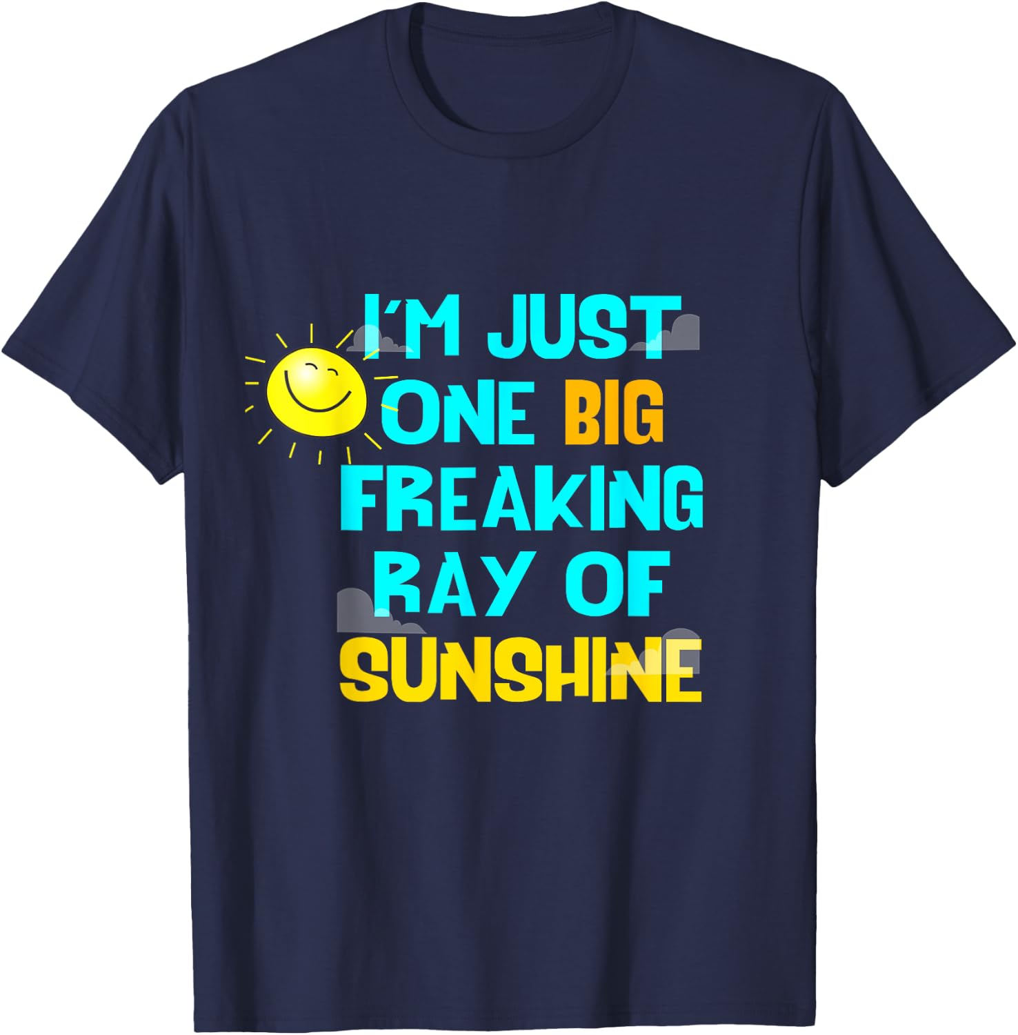 I'm One Big Freaking Ray Of Sunshine T-Shirt - T-Shirt | Navy