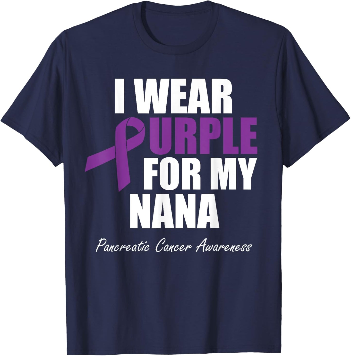 Pancreatic Cancer Awareness I Wear Purple For My Nana T-Shirt - T-Shirt | Navy