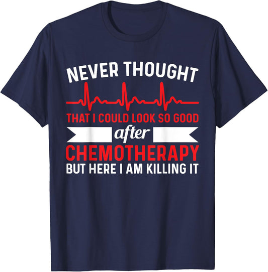 Never Thought Look That Good - Chemotherapy Cancer Chemo T-Shirt - T-Shirt | Navy