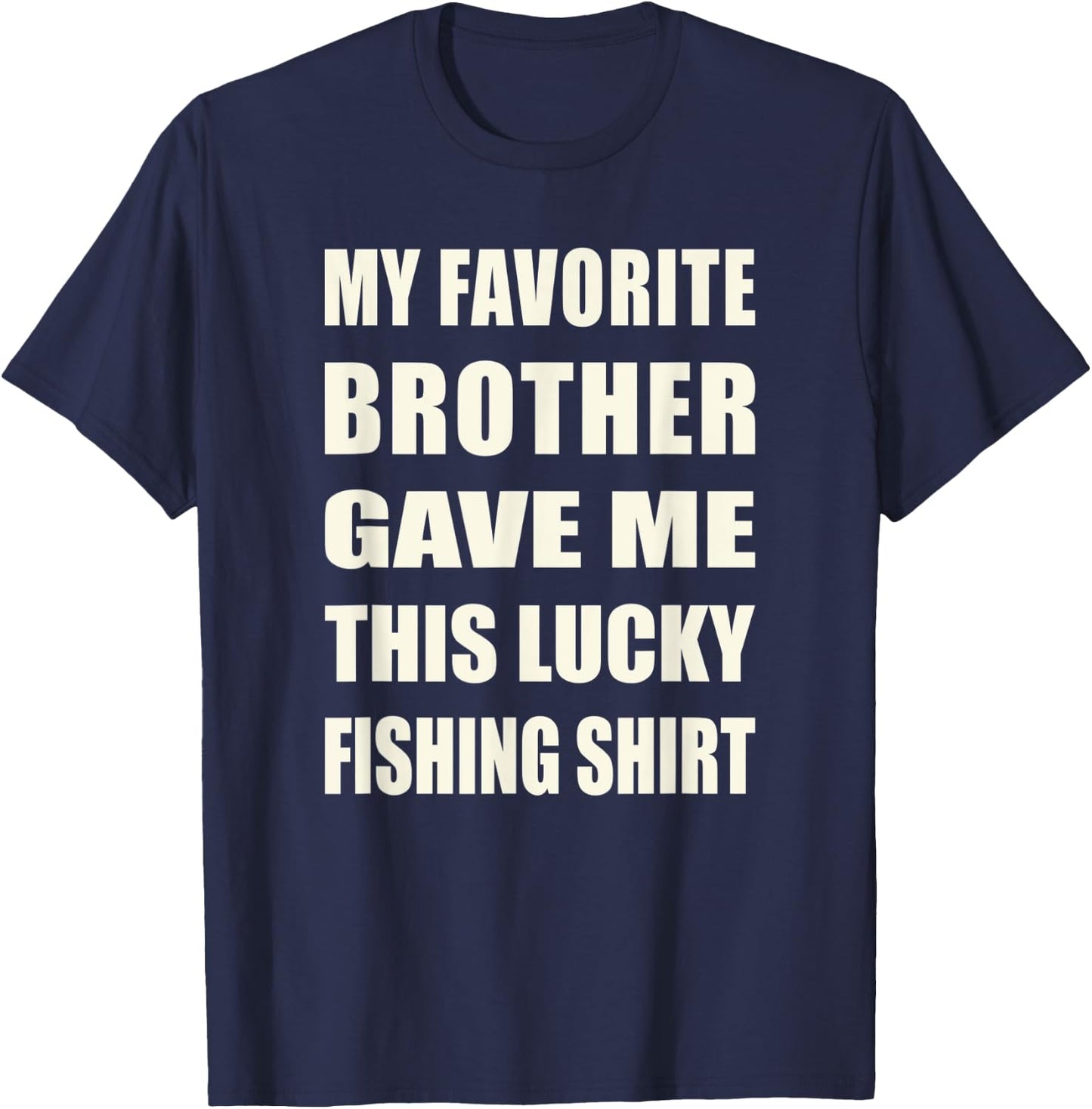 Funny My Favorite Brother Gave Me This Lucky Fishing T-Shirt - T-Shirt | Navy