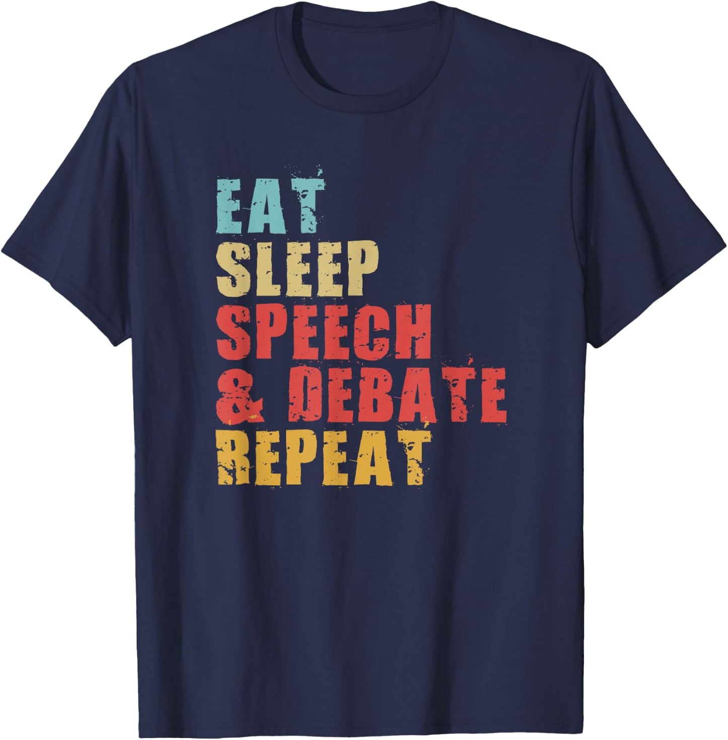 Eat Sleep Speech & Debate Repeat Motivational Gift ACE062d T-Shirt - T-Shirt | Navy