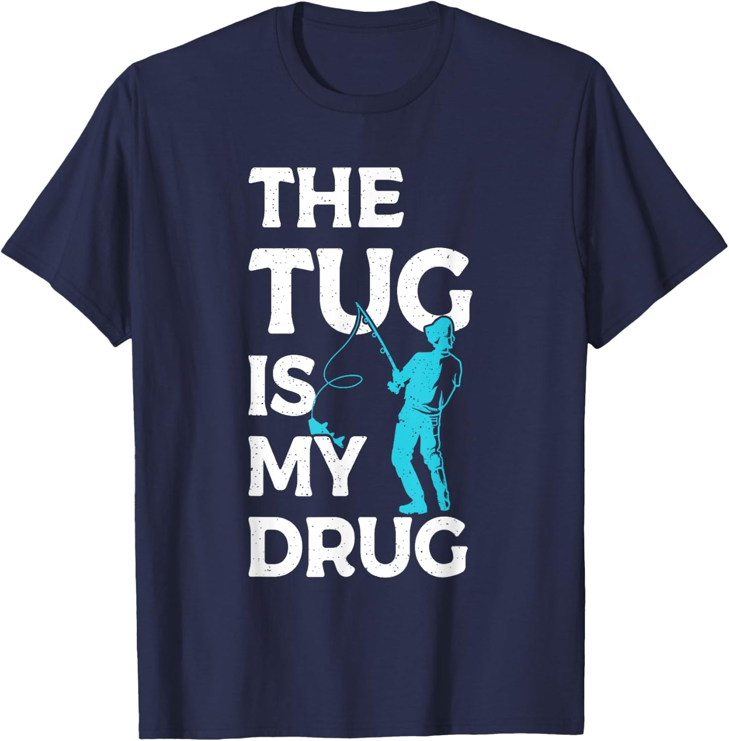 The Tug is my Drug Angling Hunting Fishing T-Shirt - T-Shirt | Navy