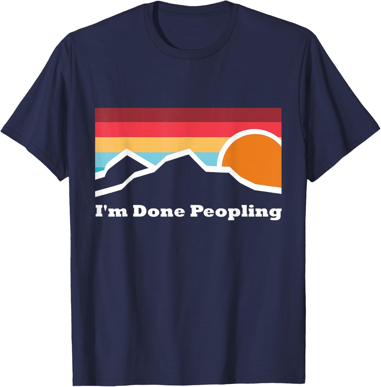 I'm Done Peopling Camping Mountain Climbing Adventure Sunset T-Shirt - T-Shirt | Navy