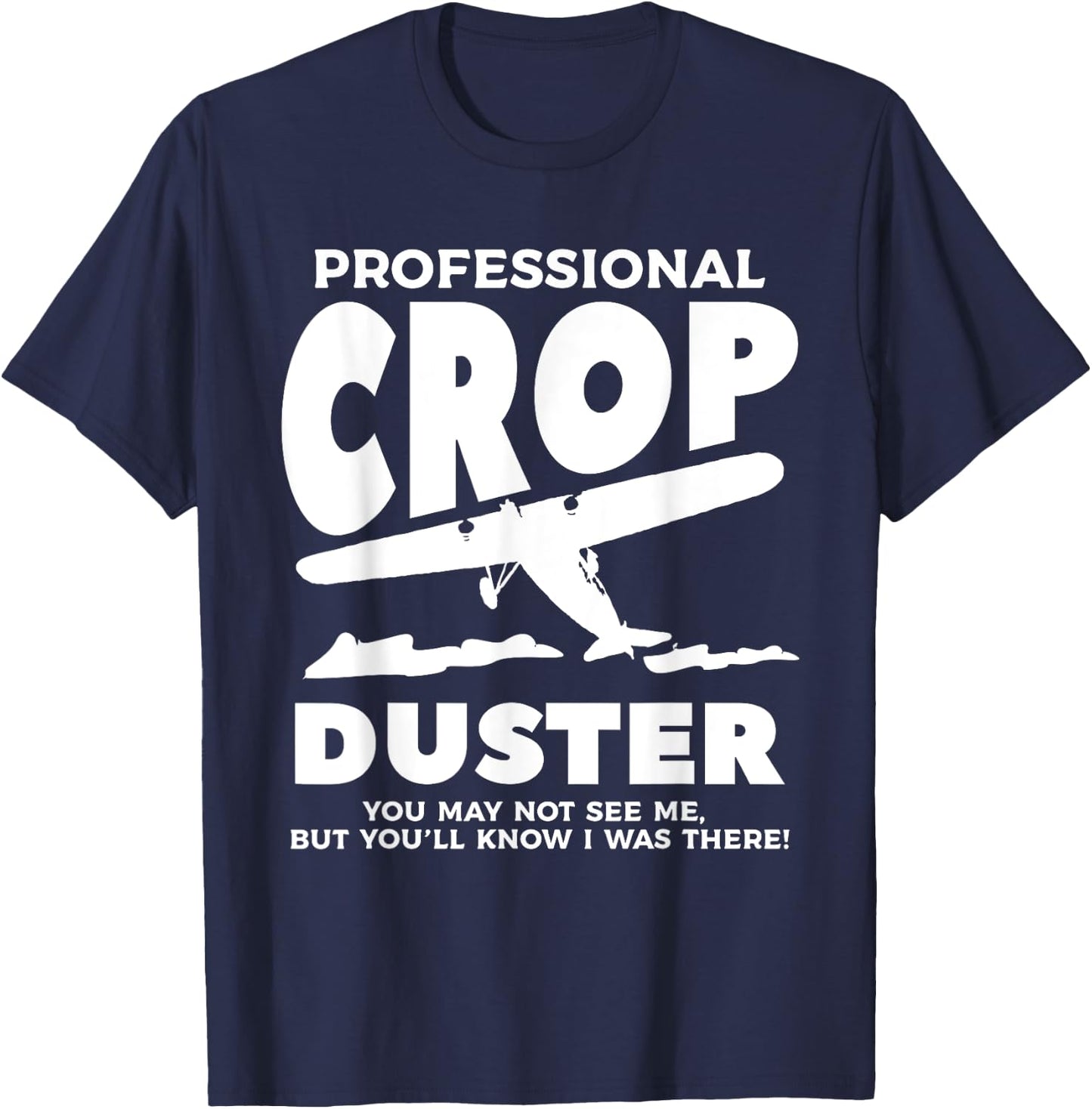 Professional Crop Duster You May Not See Me Dusting T-Shirt - T-Shirt | Navy