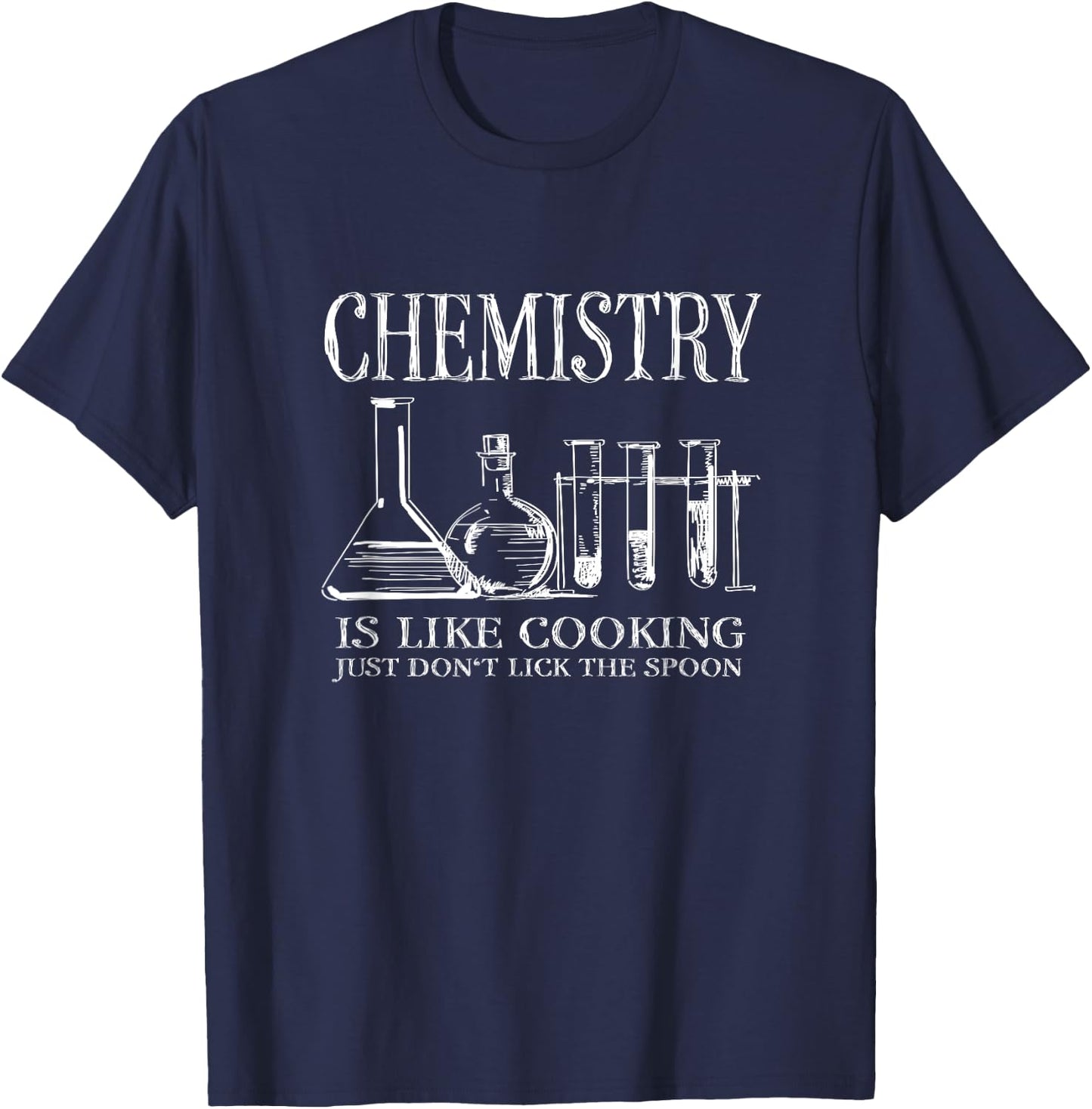 Chemistry Is Like Cooking Just Don't Lick The Spoon Science T-Shirt - T-Shirt | Navy