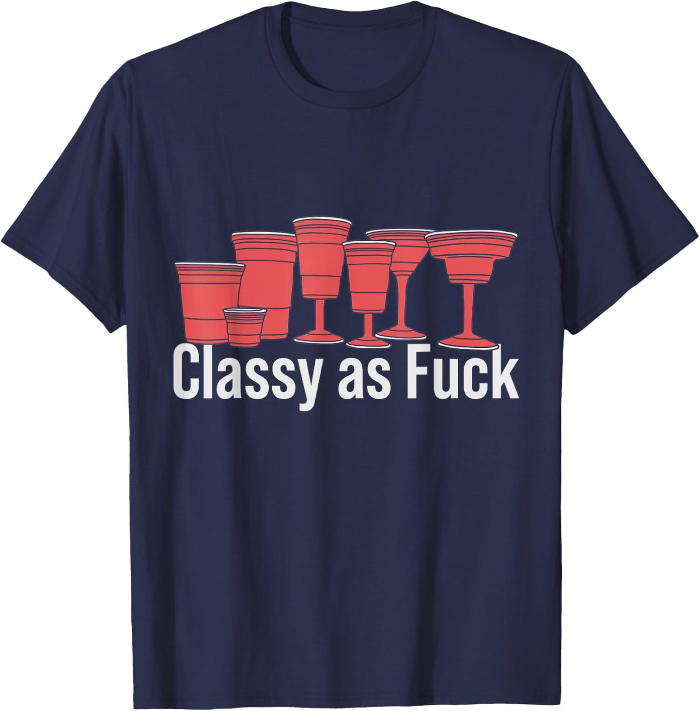 Red Solo Cup - Classy as Fuck - Plastic Cup T-Shirt - T-Shirt | Navy