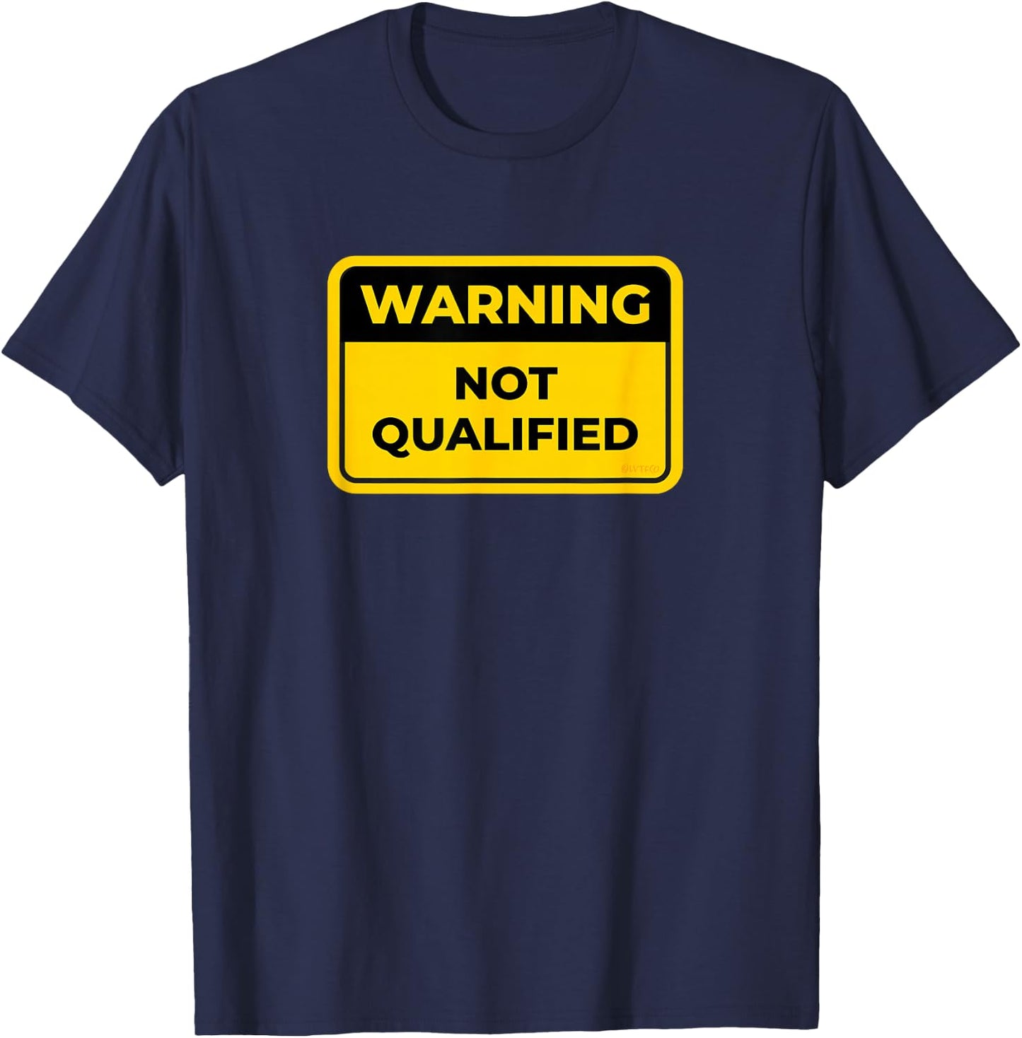 NOT QUALIFIED Funny Warning Sign Humor T-Shirt - T-Shirt | Navy