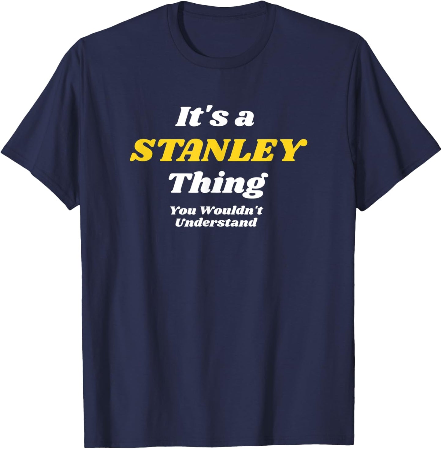 IT'S A STANLEY THING YOU WOULDN’T UNDERSTAND | Family T-Shirt - T-Shirt | Navy
