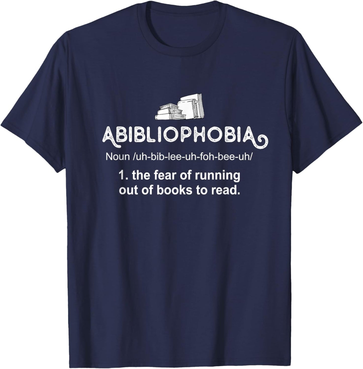 Abibliophobia, Reader Librarian Bookworm Reading Books Lover T-Shirt - T-Shirt | Navy