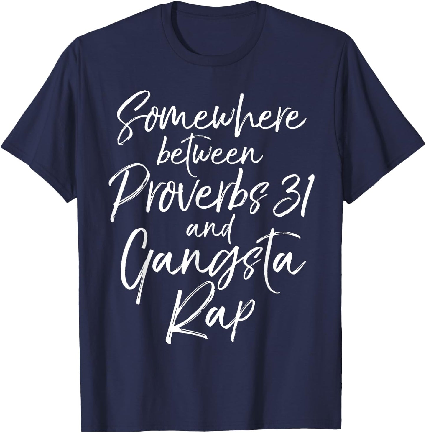 Somewhere Between Proverbs 31 and Gangsta Rap Christian T-Shirt - T-Shirt | Navy