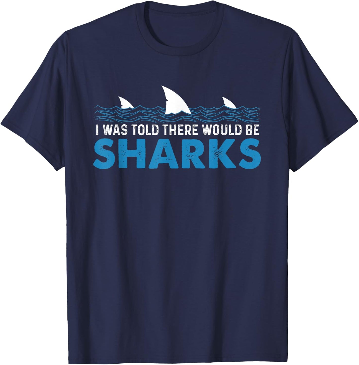 I Was Told There Would Be Sharks - Shark Lover Ocean T-Shirt - T-Shirt | Navy