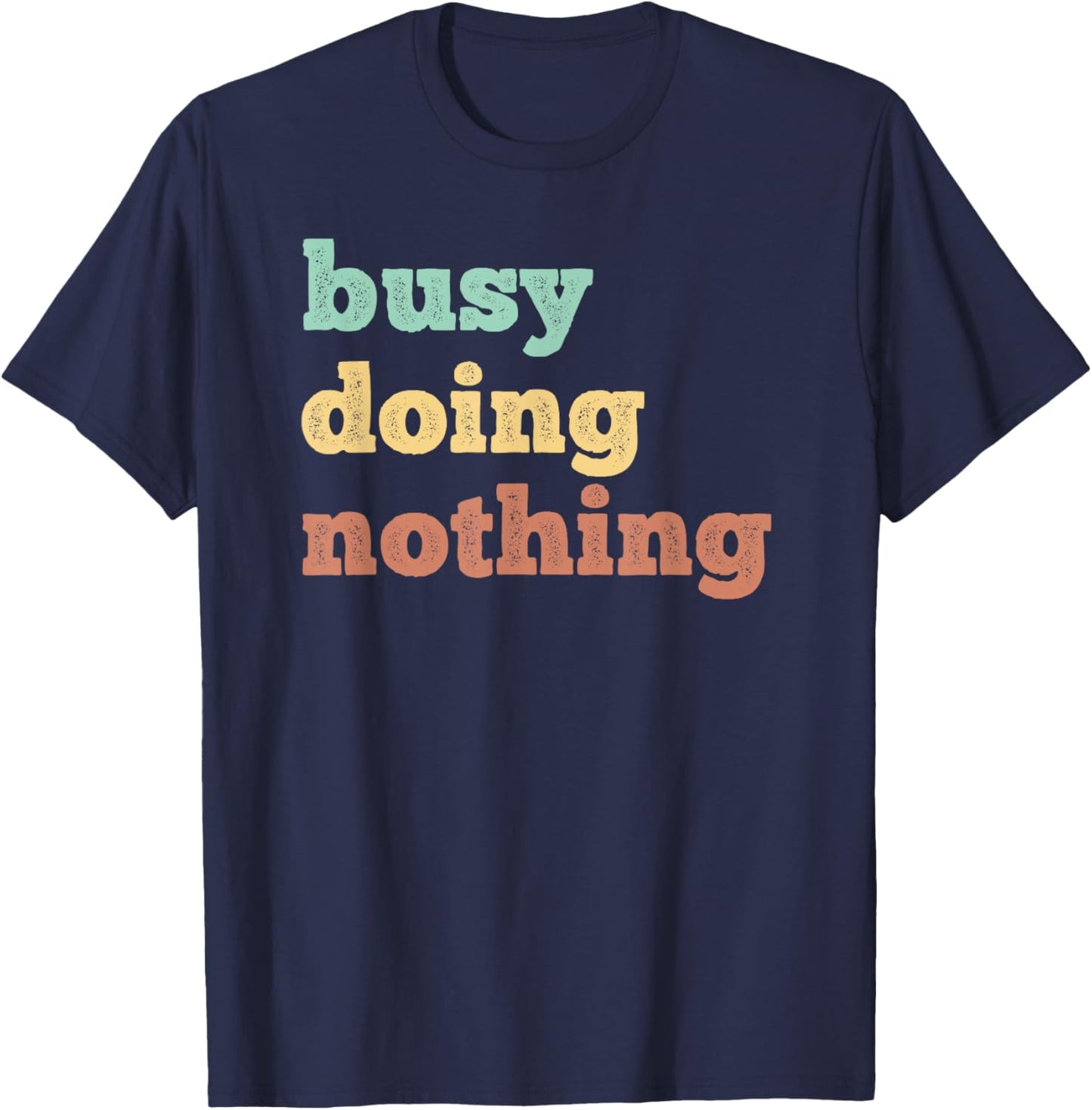 Busy Doing Nothing - Funny quote - Distressed retro colors T-Shirt - T-Shirt | Navy