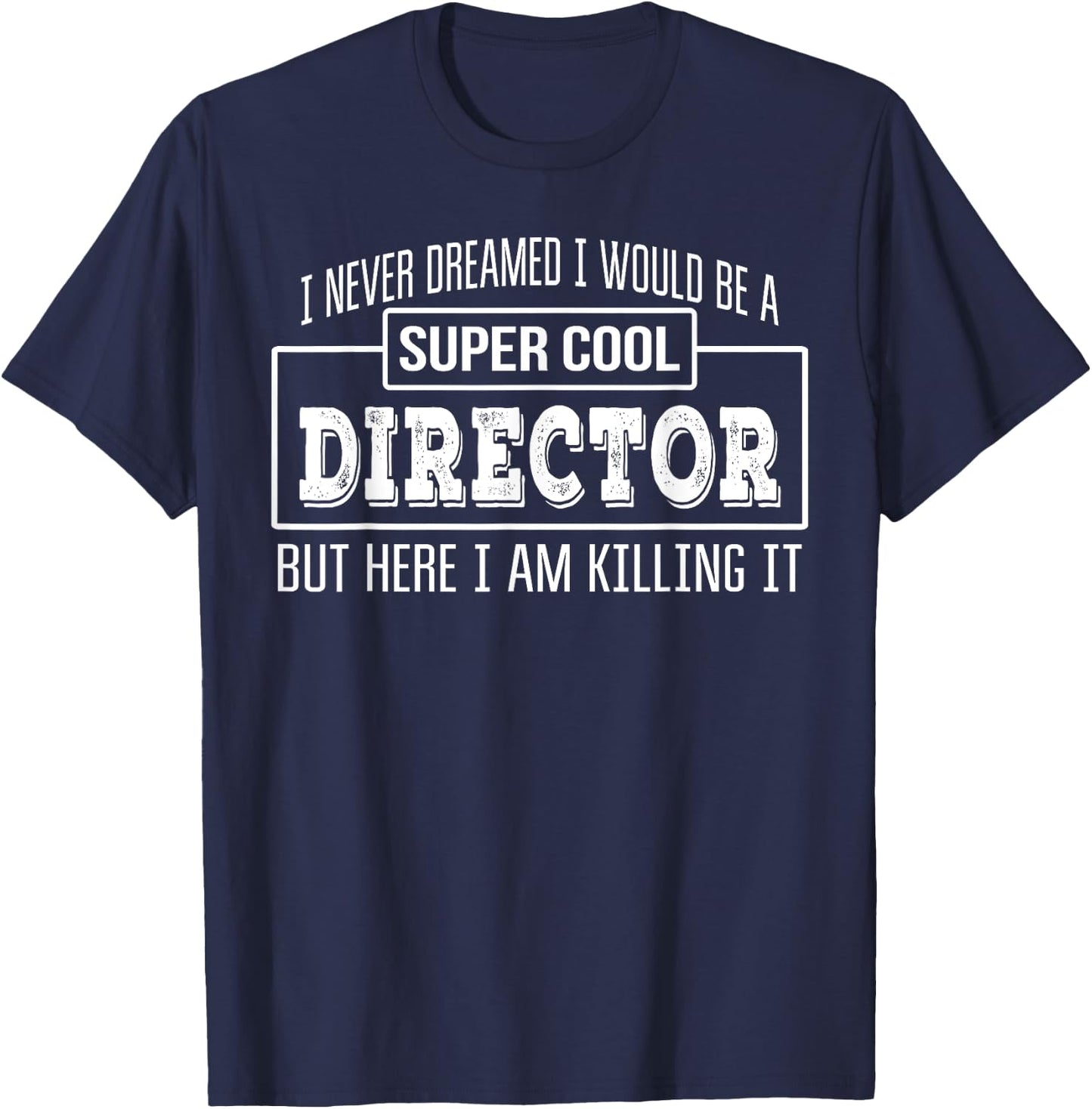 Funny Director Funny Appreciation Gift T-Shirt - T-Shirt | Navy
