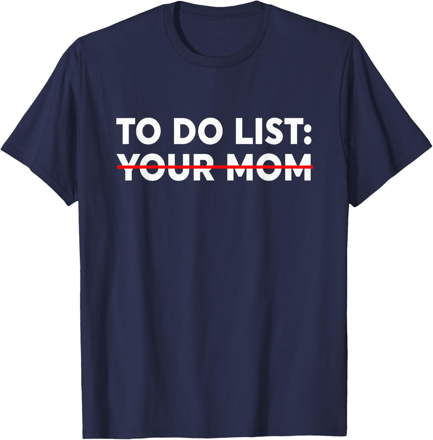 to Do List Your Mom - Funny Trash Talk Small T-Shirt - T-Shirt | Navy