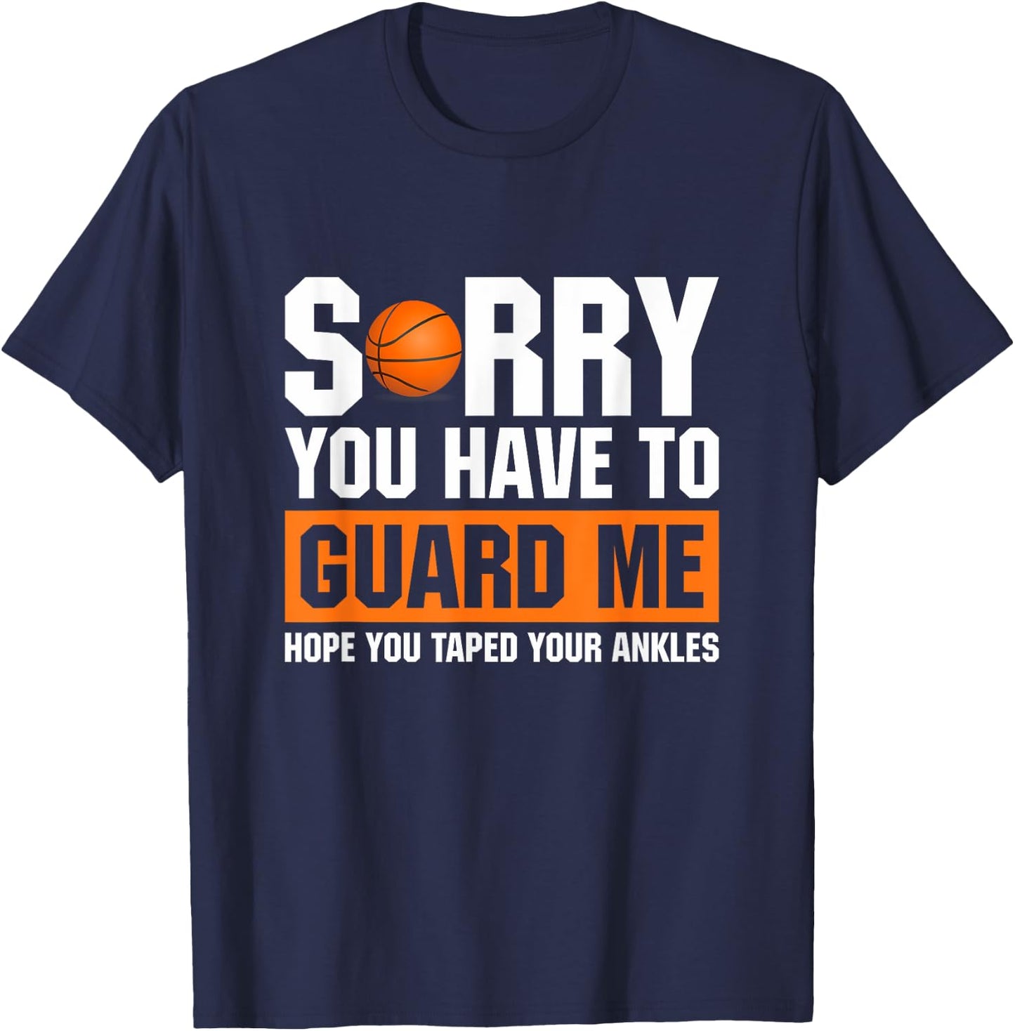 Ankle Breaker I Sorry You Have To Guard Me Funny Basketball T-Shirt - T-Shirt | Navy