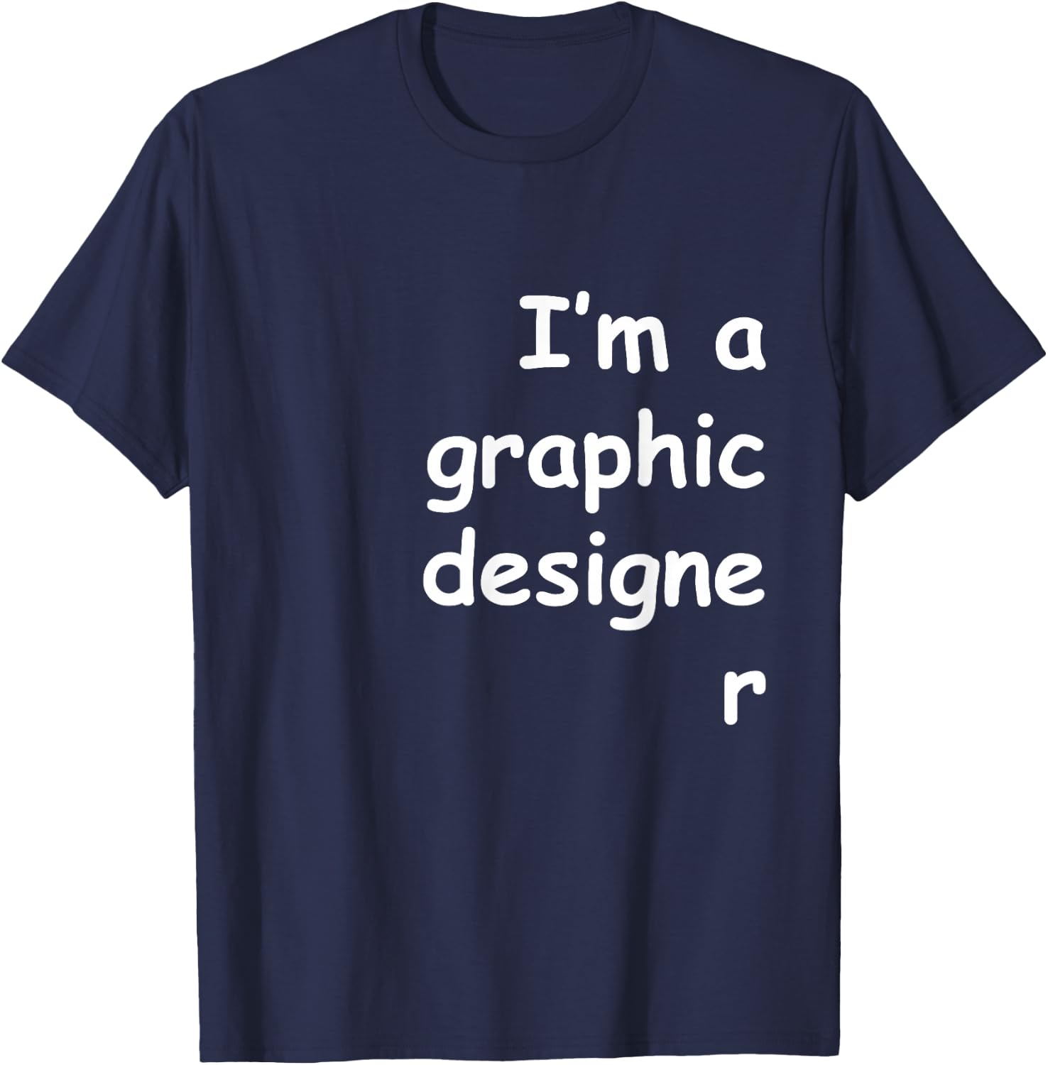 I'm a graphic designer Comic Sans shirt - Dark colors T-Shirt - T-Shirt | Navy