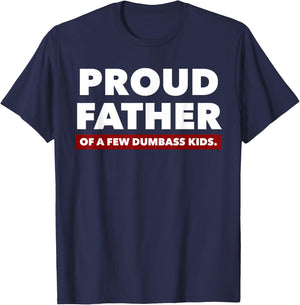 Proud Father Of A Few Dumbass Kids - Father's Day Shirt T-Shirt - T-Shirt | Navy