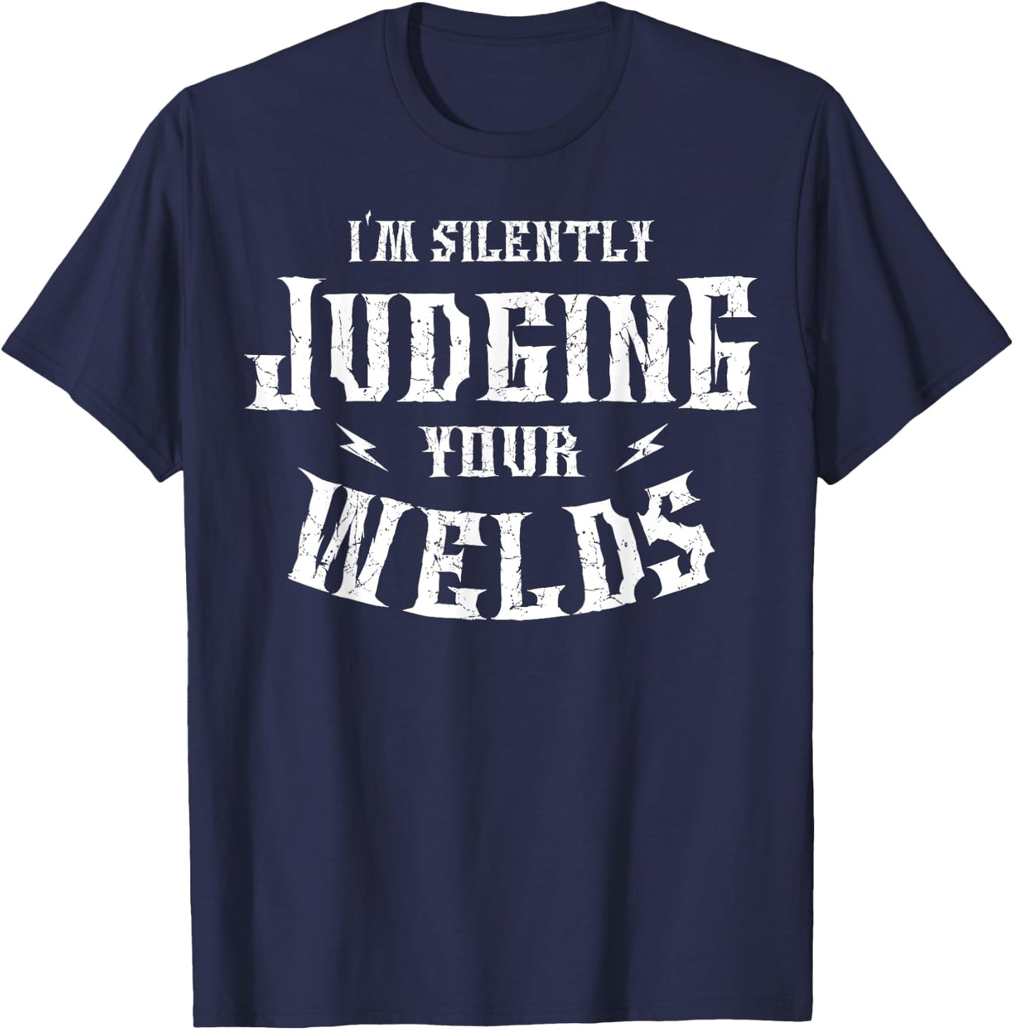 I'm Silently Judging Your Welds Welding Metal Fusing Welder T-Shirt - T-Shirt | Navy