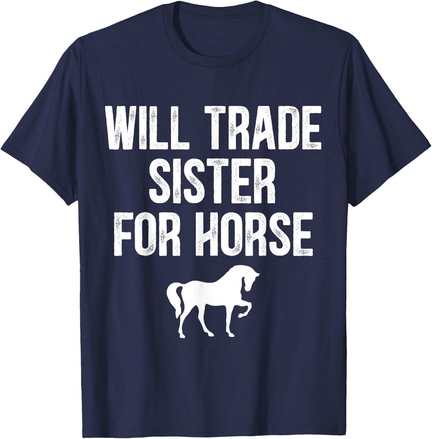 Will Trade Sister For Horse, Funny Saying Costume, Quote T-Shirt - T-Shirt | Navy