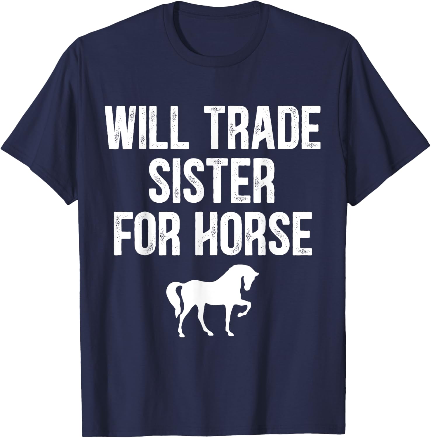 Will Trade Sister For Horse, Funny Saying Costume, Quote T-Shirt - T-Shirt | Navy