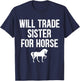 Will Trade Sister For Horse, Funny Saying Costume, Quote T-Shirt - T-Shirt | Navy
