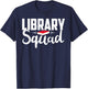 Library Squad Teacher Student Bookworm Book Lovers Librarian T-Shirt - T-Shirt | Navy