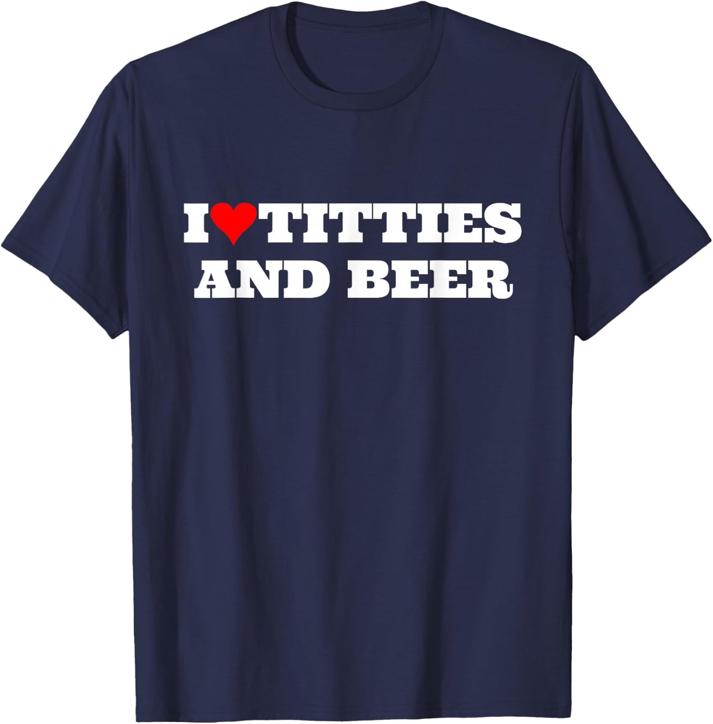 I Heart Titties and Beer Funny Gag Style T-Shirt - T-Shirt | Navy