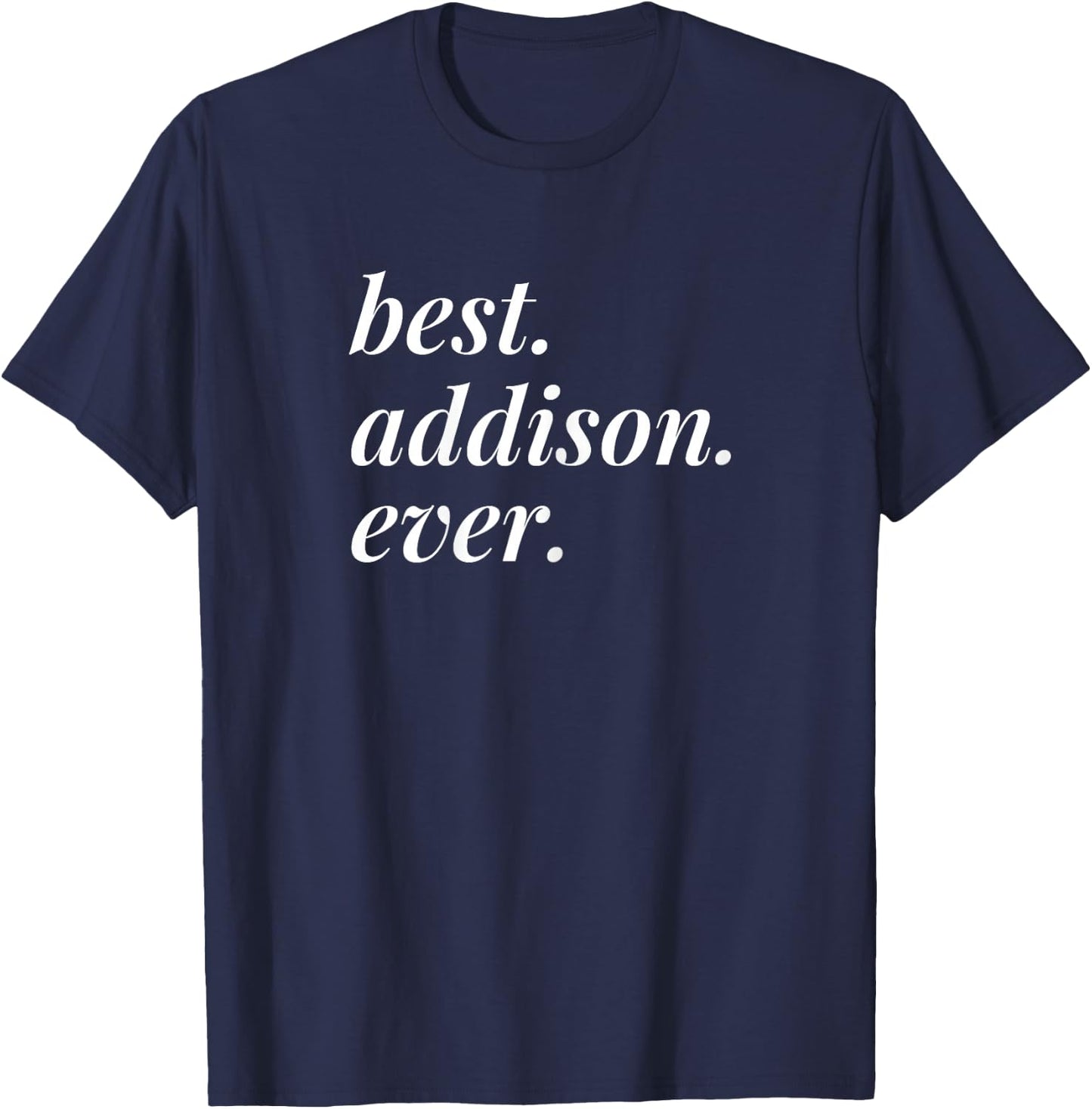 Best Addison Ever Name Personalised Woman Girl BFF Friend T-Shirt - T-Shirt | Navy