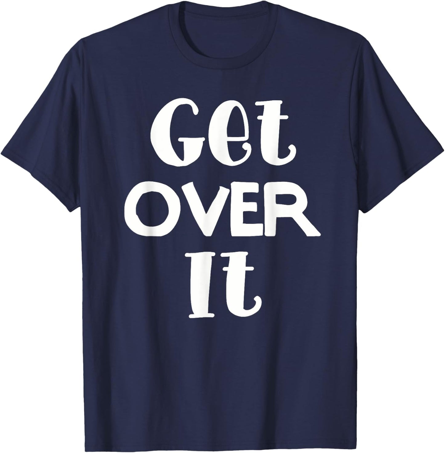 Get Over It . Funny and men. T-Shirt - T-Shirt | Navy