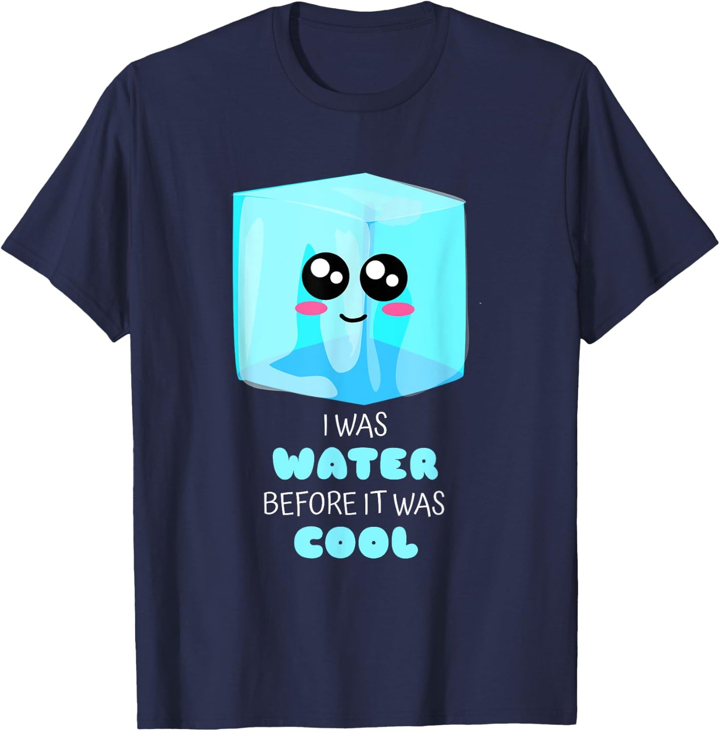 I Was Water Before It Was Cool - Funny Ice Pun T-Shirt - T-Shirt | Navy