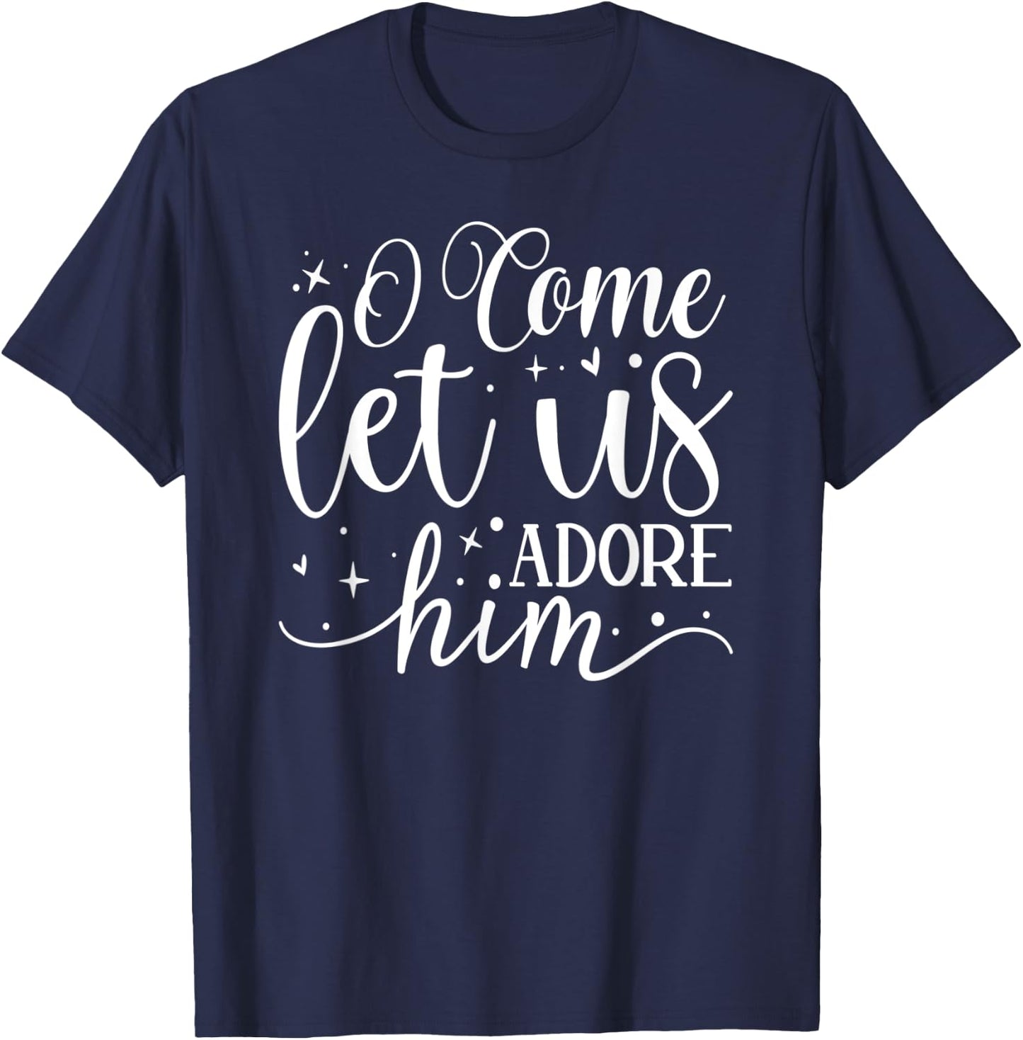 Let us Adore Him - Christmas Advent Christian Holiday Quote T-Shirt - T-Shirt | Navy
