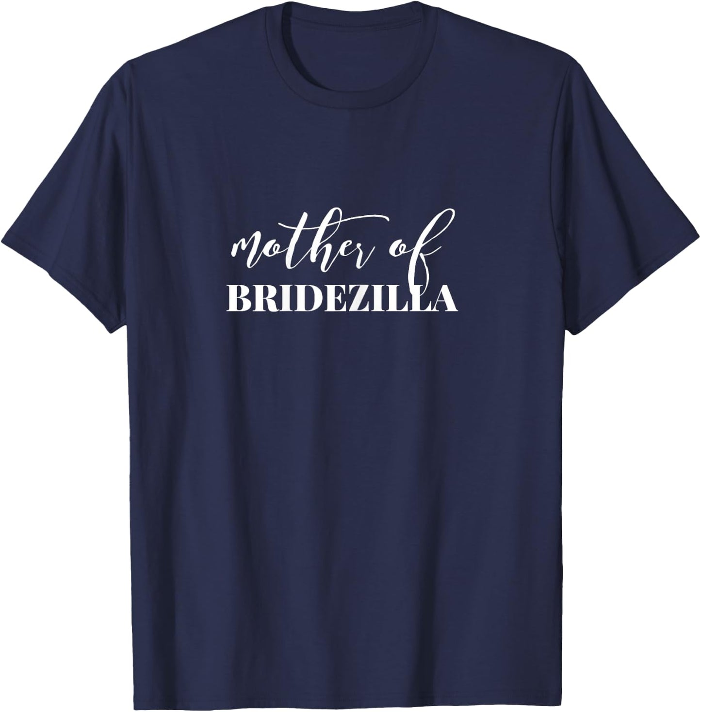 Mother of Bridezilla Mother of the Bride T-Shirt - T-Shirt | Navy