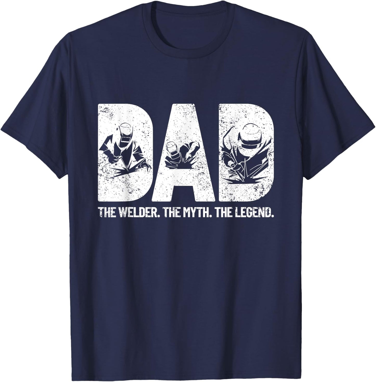 Dad The Welder The Myth The Legend Father's Day Welding T-Shirt - T-Shirt | Navy