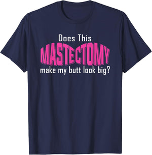Does This Mastectomy Make My Butt Look Big Breast Cancer T-Shirt - T-Shirt | Navy